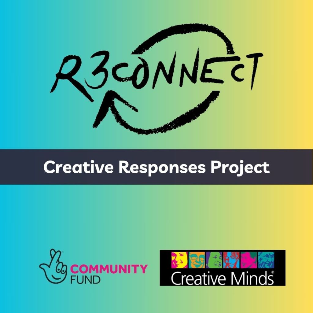 The Reconnect logo features the word Reconnect with a circular arrow around it. The text reads Creative Responses Project. Two other logos are featured at the bottom for the National Lottery Community Fund and Creative Mind.
